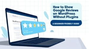 How to Show Google Reviews on WordPress Without Plugins 2025: A Beginner-Friendly Guide